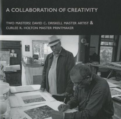 Picture of A Collaboration of Creativity. Two Masters: David C. Driskell Master Artist & Curlee R. Holton Master Printmaker (2014)