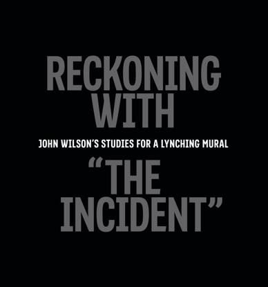 Picture of Reckoning With "The Incident": John Wilson’s Studies for a Lynching Mural (2020)