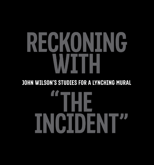 Picture of Reckoning With "The Incident": John Wilson’s Studies for a Lynching Mural (2020)